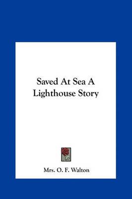 Saved at Sea a Lighthouse Story By Mrs O F Walton 9781161451788