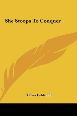 She Stoops to Conquer By Oliver Goldsmith 9781161452334 (Hardback)