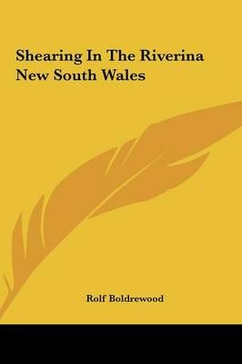 Shearing in the Riverina New South Wales By Rolf Boldrewood (Hardback)