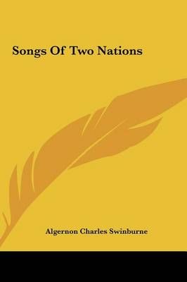 Songs Of Two Nations By Algernon Charles Swinburne 9781161453430
