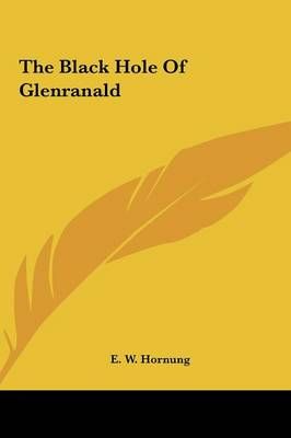 The Black Hole of Glenranald By E W Hornung 9781161457681 (Hardback)