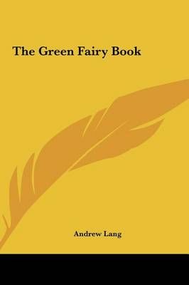 The Green Fairy Book By Andrew Lang 9781161465143 (Hardback)