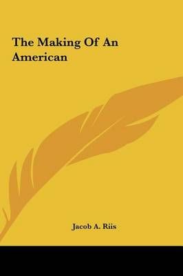 The Making of an American the Making of an American By Jacob A Riis