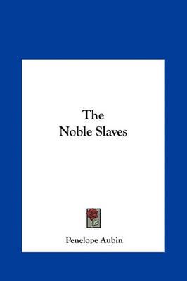 The Noble Slaves By Penelope Aubin 9781161472103 (Hardback)