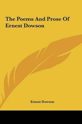 The Poems And Prose Of Ernest Dowson By Ernest Dowson 9781161473605