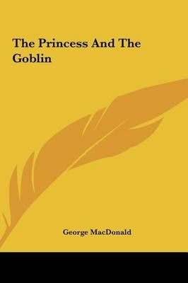 The Princess And The Goblin By George MacDonald 9781161474275