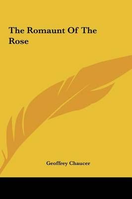 The Romaunt Of The Rose By Geoffrey Chaucer 9781161475852 (Hardback)