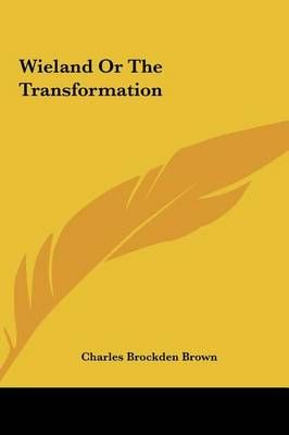 Wieland or the Transformation By Charles Brockden Brown 9781161485653