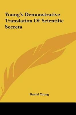 Young's Demonstrative Translation of Scientific Secrets 9781161486827
