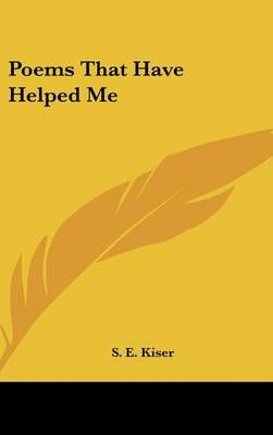 Poems That Have Helped Me By S E Kiser 9781161495300 (Hardback)