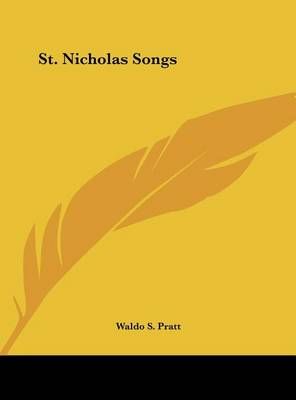 St. Nicholas Songs By Waldo S Pratt (editor) 9781161497236 (Hardback)