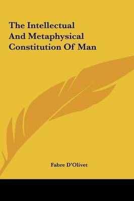 The Intellectual And Metaphysical Constitution Of Man 9781161501957