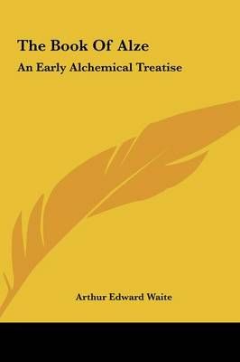 The Book of Alze By Professor Arthur Edward Waite 9781161501995