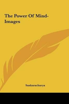 The Power Of Mind-Images By Sankaracharya 9781161507454 (Hardback)