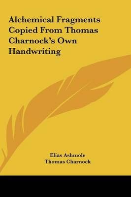 Alchemical Fragments Copied From Thomas Charnock's Own Handwriting