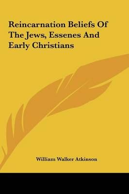Reincarnation Beliefs Of The Jews, Essenes And Early Christians