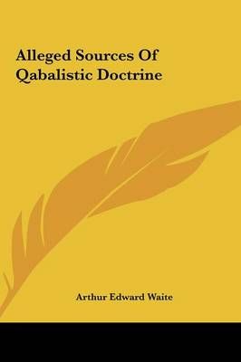 Alleged Sources Of Qabalistic Doctrine 9781161519228 (Hardback)