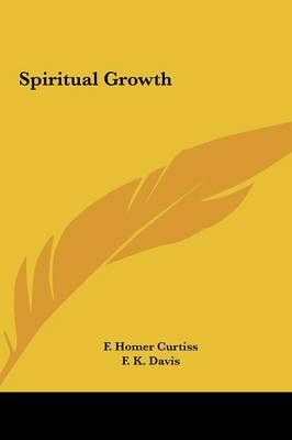 Spiritual Growth By F Homer Curtiss, F K Davis 9781161525786