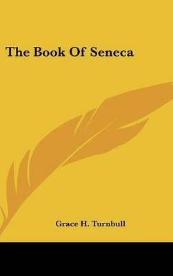 The Book Of Seneca By Grace H Turnbull 9781161530643 (Hardback)