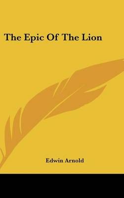 The Epic Of The Lion By Sir Edwin Arnold 9781161537833 (Hardback)