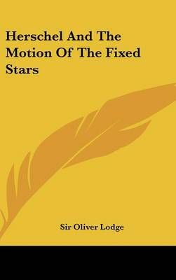 Herschel and the Motion of the Fixed Stars By Sir Oliver Lodge