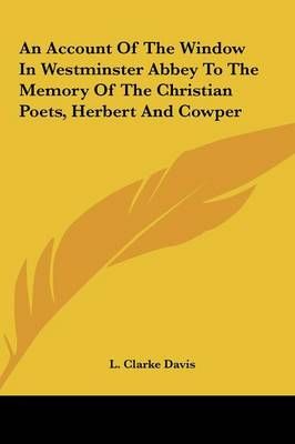 An Account Of The Window In Westminster Abbey To The Memory Of The Christian Poets, Herbert And Cowper