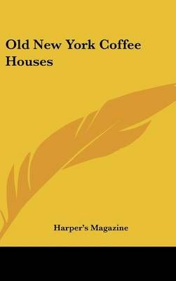 Old New York Coffee Houses By Harper's Magazine 9781161541168
