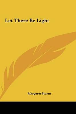 Let There Be Light By Margaret Storm 9781161543209 (Hardback)