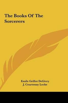 The Books Of The Sorcerers By Emile Grillot Degivry, J Courtenay Locke