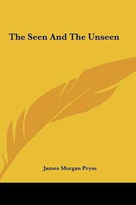 The Seen And The Unseen By James Morgan Pryse 9781161547870 (Hardback)