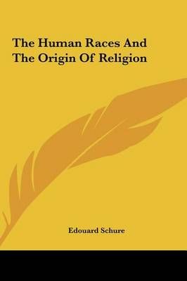 The Human Races And The Origin Of Religion By Edouard Schure