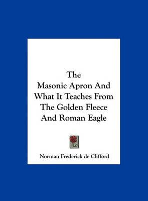 The Masonic Apron And What It Teaches From The Golden Fleece And Roman Eagle