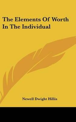 The Elements Of Worth In The Individual By Newell Dwight Hillis