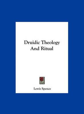 Druidic Theology And Ritual By Lewis Spence 9781161550627 (Hardback)