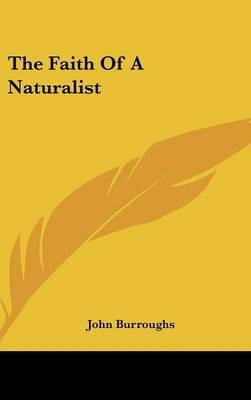 The Faith Of A Naturalist By John Burroughs 9781161552065 (Hardback)