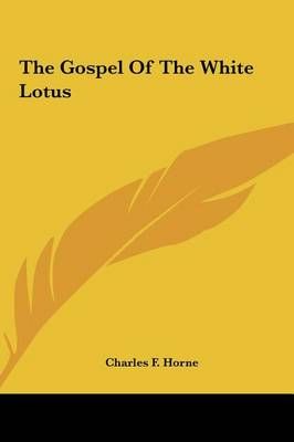 The Gospel Of The White Lotus By Charles F Horne (editor) (Hardback)