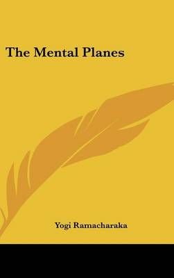 The Mental Planes By Yogi Ramacharaka 9781161554564 (Hardback)
