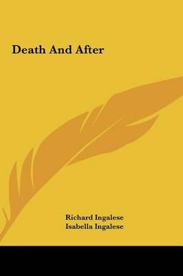 Death And After By Richard Ingalese, Isabella Ingalese 9781161559118