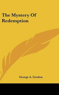 The Mystery Of Redemption By George A Gordon 9781161561067 (Hardback)