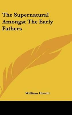 The Supernatural Amongst The Early Fathers By William Howitt
