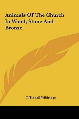 Animals Of The Church In Wood, Stone And Bronze By T Tindall Wildridge