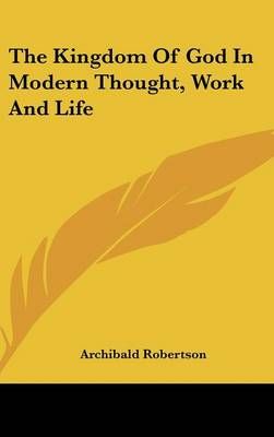 The Kingdom Of God In Modern Thought, Work And Life 9781161571073