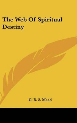 The Web Of Spiritual Destiny By G R S Mead 9781161571349 (Hardback)