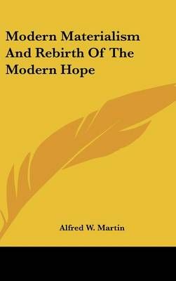 Modern Materialism And Rebirth Of The Modern Hope By Alfred W Martin