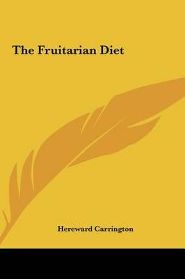 The Fruitarian Diet By Hereward Carrington 9781161574470 (Hardback)