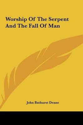 Worship Of The Serpent And The Fall Of Man By John Bathurst Deane