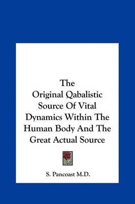 The Original Qabalistic Source Of Vital Dynamics Within The Human Body And The Great Actual Source
