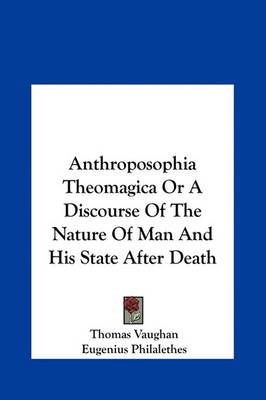 Anthroposophia Theomagica Or A Discourse Of The Nature Of Man And His State After Death