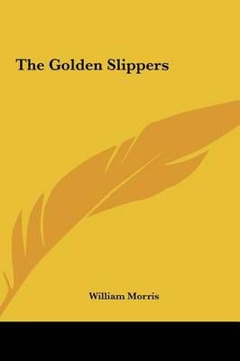 The Golden Slippers By William Morris 9781161577846 (Hardback)