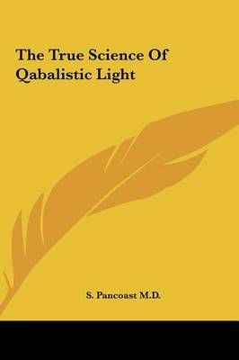The True Science Of Qabalistic Light By S Pancoast 9781161578126